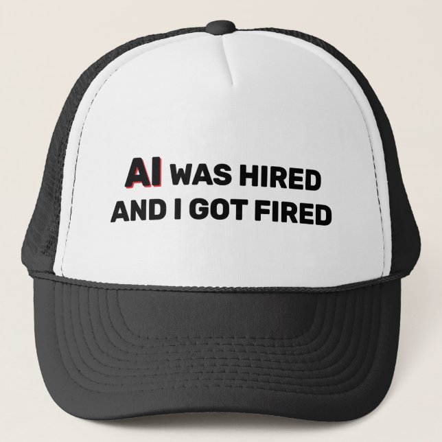 AI Anställdes Och Jag Fick Sparken™ Truckerhatt Keps (Framsida)