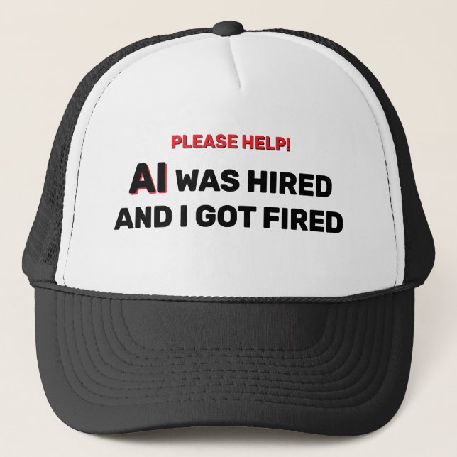AI Anställdes Och Jag Fick Sparken™ Truckerhatt Keps (Framsida)