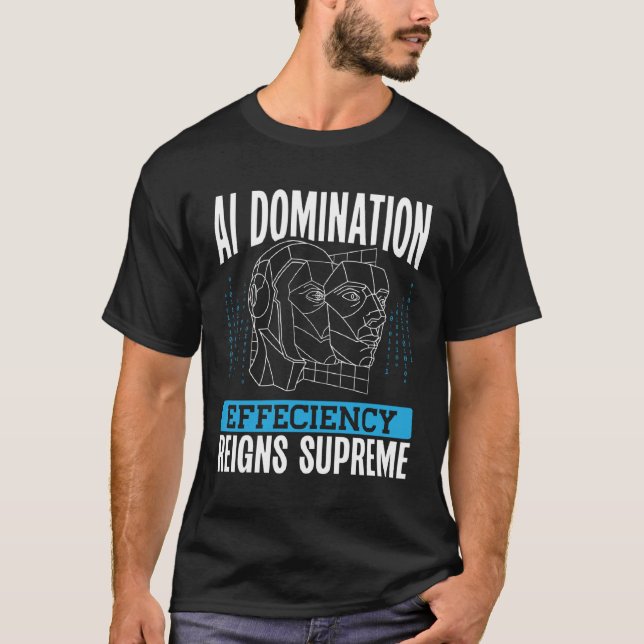 Ai Domination Efficiency Reigns Supreme Backprint  T Shirt (Framsida)
