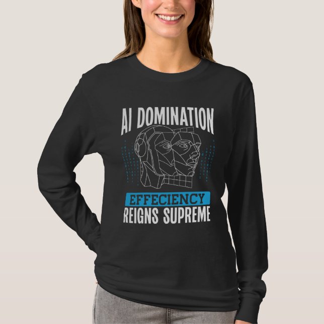 Ai Domination Efficiency Reigns Supreme Backprint  T Shirt (Framsida)