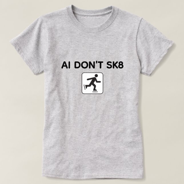 AI Don't SK8™ T-Shirt (Customize It!) (Design framsida)