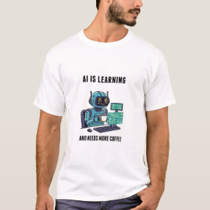 AI-inlärning behöver mer kaffe T Shirt