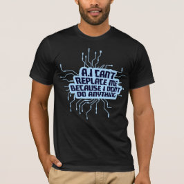 AI kan inte ersätta mig Jag gör ingenting Humor T Shirt