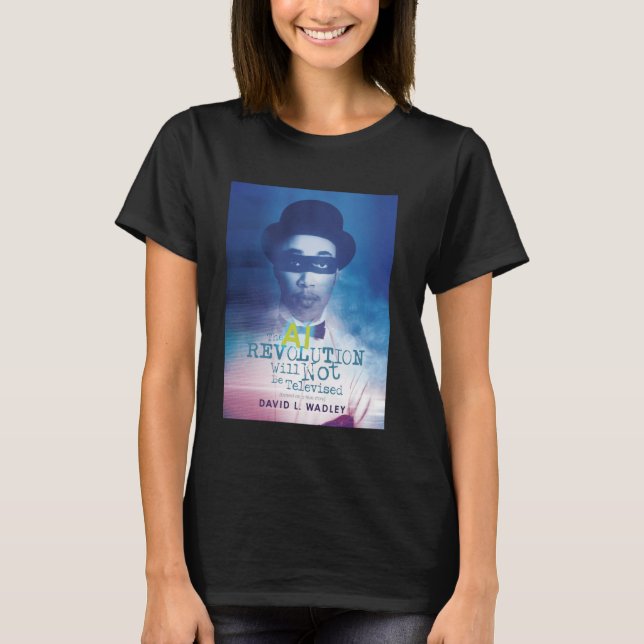 AI-revolutionen kommer inte att sändas T Shirt (Framsida)