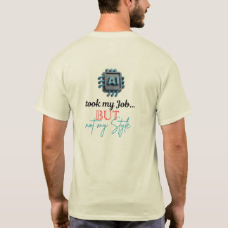 AI tog mitt jobb, men inte min stil! T Shirt