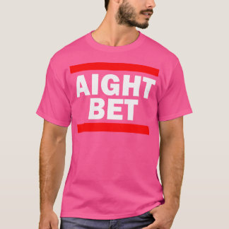 Aight Bet Hip hop Slang T Shirt