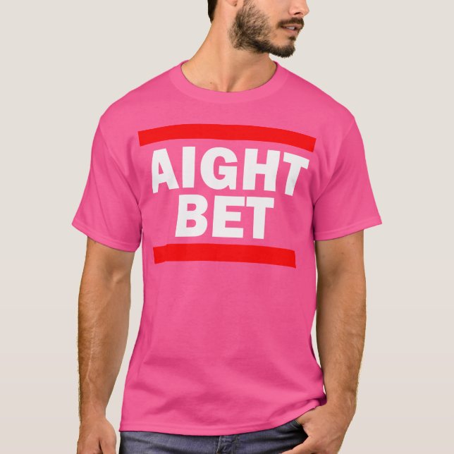 Aight Bet Hip hop Slang T Shirt (Framsida)