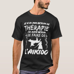 Aikido Therapie Geschenkidee für Kampfkünstler T Shirt
