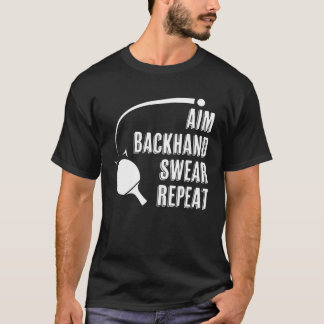 Aim Backhand Swear Repeat Ping Pong Player Table T T Shirt