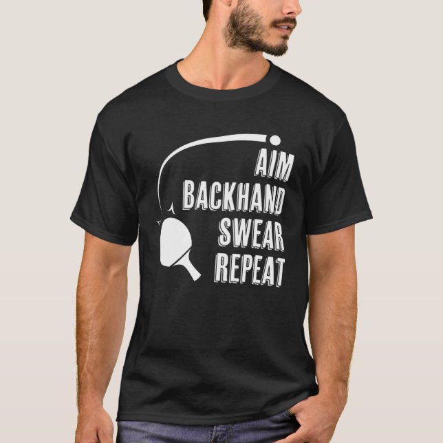Aim Backhand Swear Repeat Ping Pong Player Table T T Shirt (Framsida)