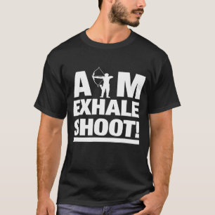 Aim Exhale Shoot Archery Archer T Shirt