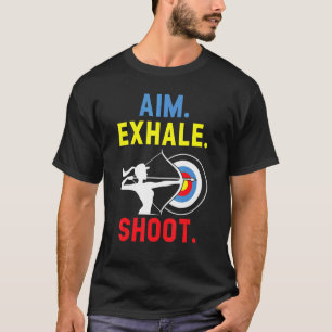 Aim Exhale Shoot Bow Arrow Shooting Archery Archer T Shirt