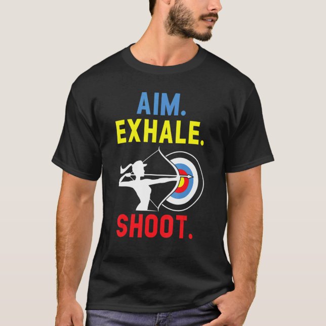 Aim Exhale Shoot Bow Arrow Shooting Archery Archer T Shirt (Framsida)