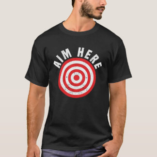Aim Here Darts Player Bullseye Target Dartboard Da T Shirt