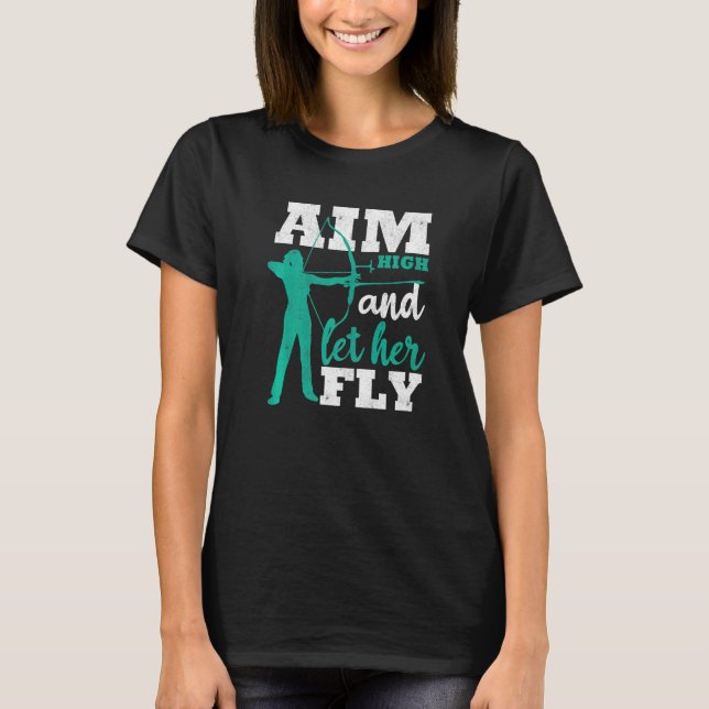 Aim High And Let Her Fly Archer Women Bow Hunting  T Shirt (Framsida)