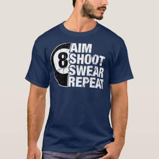 Aim Shoot Swear Repeat 8 Boll Bassäng Billiards T Shirt