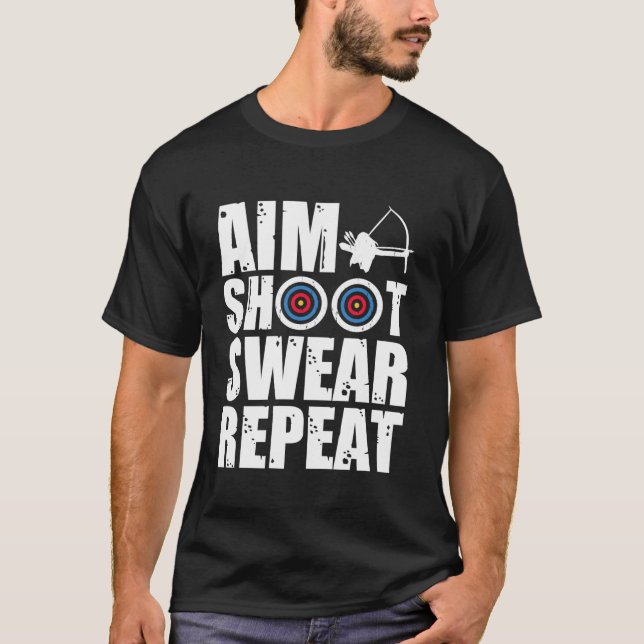 Aim Shoot Swear Repeat Archer Bowhunting Design Lo T Shirt (Framsida)