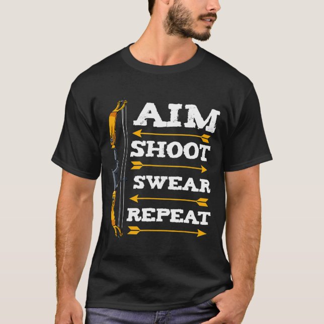 Aim Shoot Swear Repeat Archery Arrow Bow Archer Sh T Shirt (Framsida)