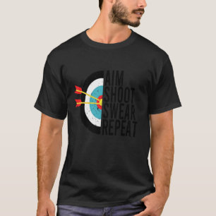 Aim Shoot Swear Repeat Archery Funny Bow Arrow Arc T Shirt