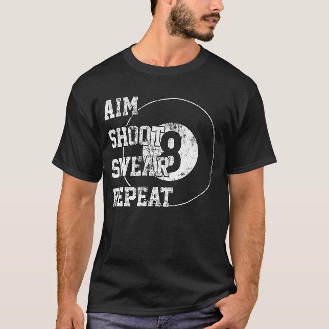 Aim Shoot Swear Repeat Billiards 8 åtta Boll T Shirt (Framsida)