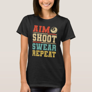 Aim Shoot Swear Repeat Billiards 8 Boll Bassäng T Shirt