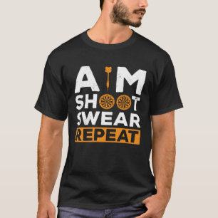 Aim Shoot Swear Repeat Dart Player Darting Dartboa T Shirt