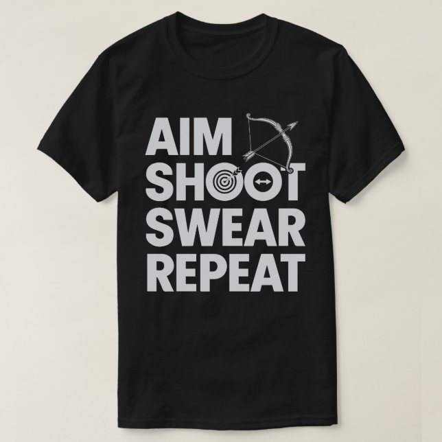 Aim Shoot Swear Repeat Funny Archery and Bowhuntin T Shirt (Design framsida)