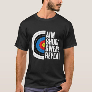Aim Shoot Swear Repeat Funny Archery Target Bow Hu T Shirt