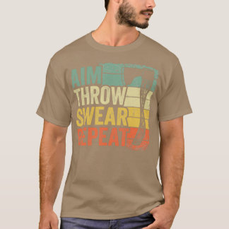 Aim Throw Swear Repeat Ax Throwing Gift Funny Cla T Shirt