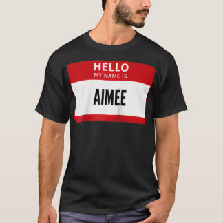 Aimee Name Tag, Hello My Name Is Aimee  T Shirt