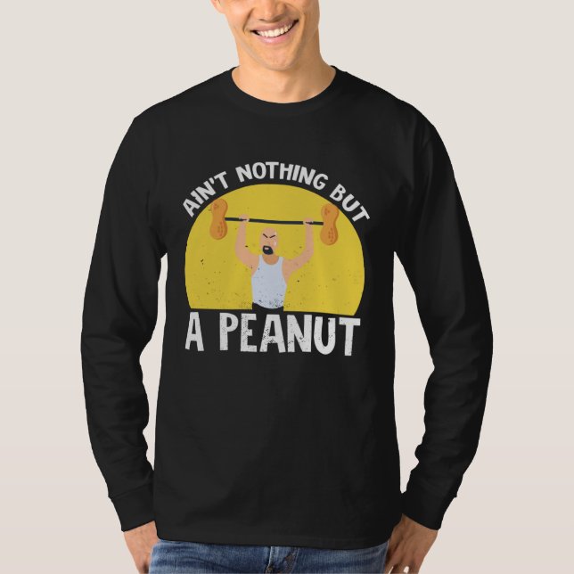 Ain t Nothing But A Peanut Gym Weightlifting Power T Shirt (Framsida)