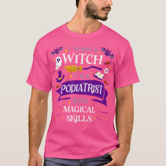 Ain'T A Witch - Podiatrist With Magical Skills Hal T Shirt