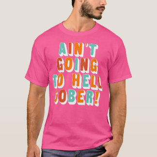 Aint går till helvetet Sober Funny Sprit Drinker G T Shirt