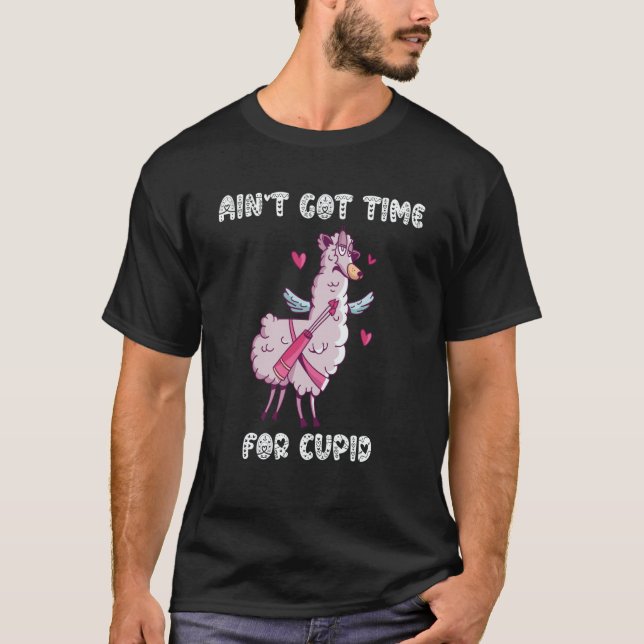 Ain't Got Time For Cupid  Valentine's Day Romance  T Shirt (Framsida)
