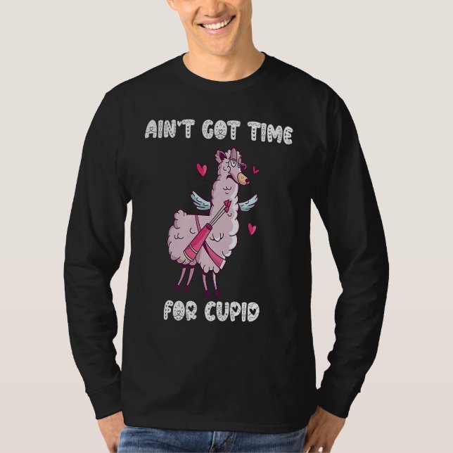 Ain't Got Time For Cupid  Valentine's Day Romance  T Shirt (Framsida)