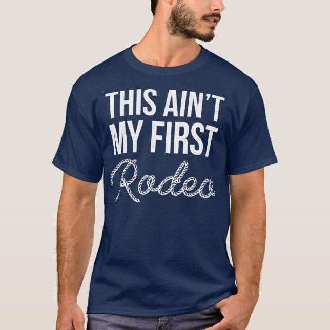 Aint My First Rodeo Cowboy Vilda western Horseman T Shirt (Framsida)