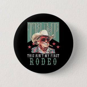 Aint My First Rodeo Western Cowboy Funny Trump Shi Knapp