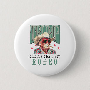 Aint My First Rodeo Western Cowboy Funny Trump Shi Knapp