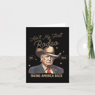 Aint My First Rodeo Western Cowboy Funny Trump Shi Kort