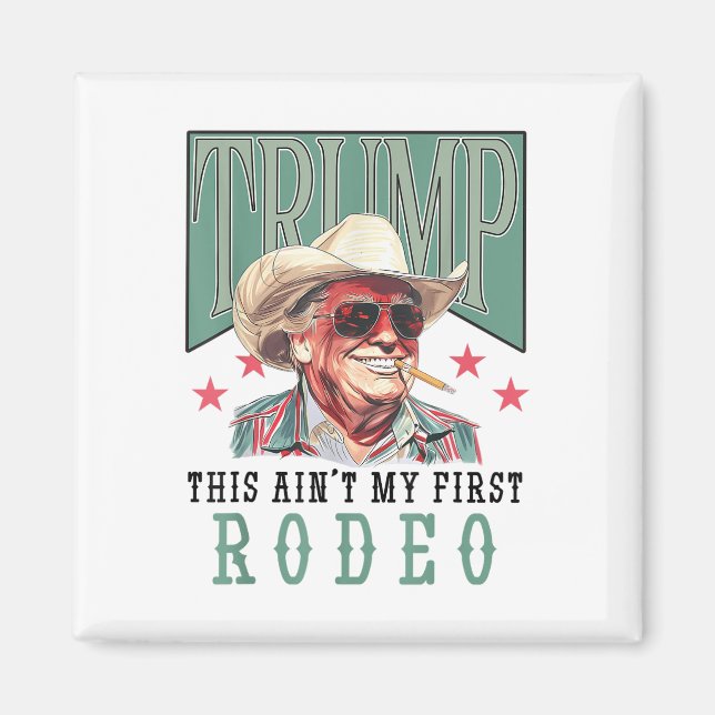 Aint My First Rodeo Western Cowboy Funny Trump Shi Magnet (Framsidan)