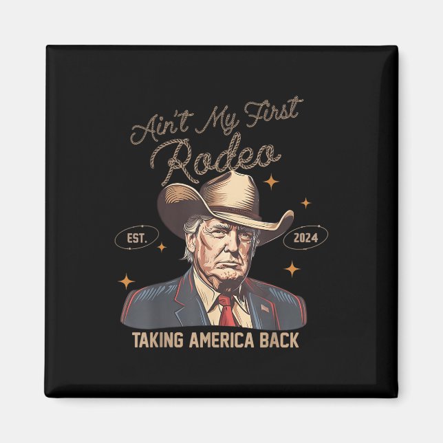 Aint My First Rodeo Western Cowboy Funny Trump Shi Magnet (Framsidan)