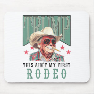 Aint My First Rodeo Western Cowboy Funny Trump Shi Musmatta