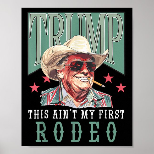 Aint My First Rodeo Western Cowboy Funny Trump Shi Poster (Framsidan)