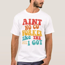 AINT NO CO WORKER SOM DEN I HAR T SHIRT