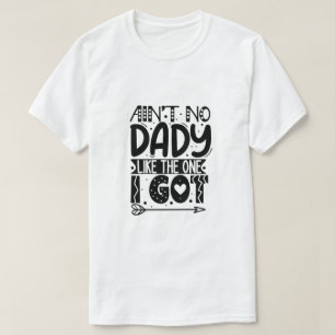 Ain't No Daddy Like the One I Got T-Shirt – A Hear