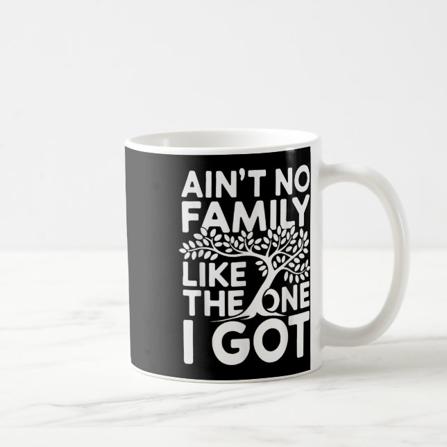 Aint No Family like like One I Har Shirt Family Re Kaffemugg (Höger)