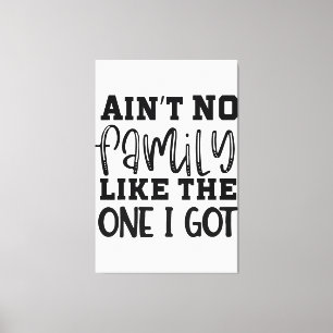 Aint no Family like One I Har Funny Family Reu Canvastryck