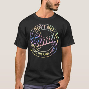 Aint no Family like One I Har Funny Family Reu T Shirt