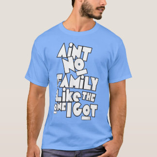 Aint no Family like One I Har Funny Family Reu T Shirt