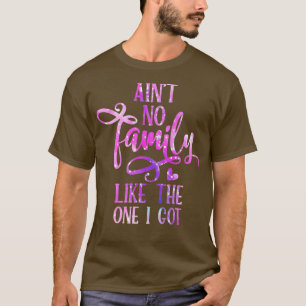 Aint no Family like One I Har Funny Family Reu T Shirt
